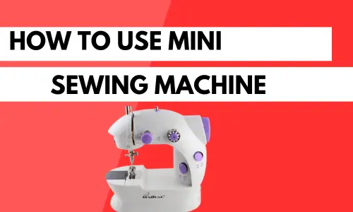 How To Use Mini Sewing Machine